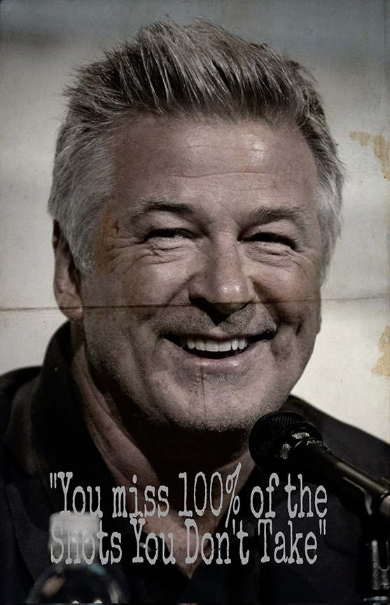 Alec Baldwin You miss 100 percent of the shots you dont take.JPG