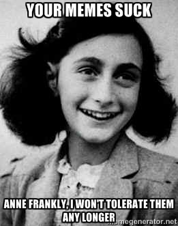 AnneFrankUrMemesSuckMemes.jpg
