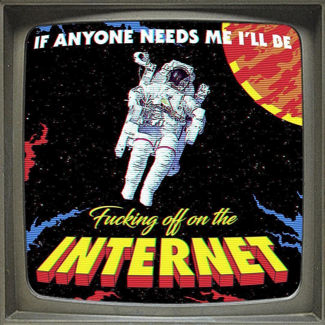 If Anyone Needs Me - Ill be effing off on the internet.jpg