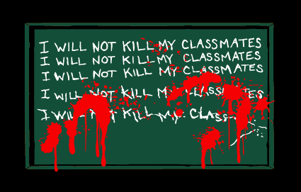 link= | I WILL NOT KILL MY CLASSMATES...
