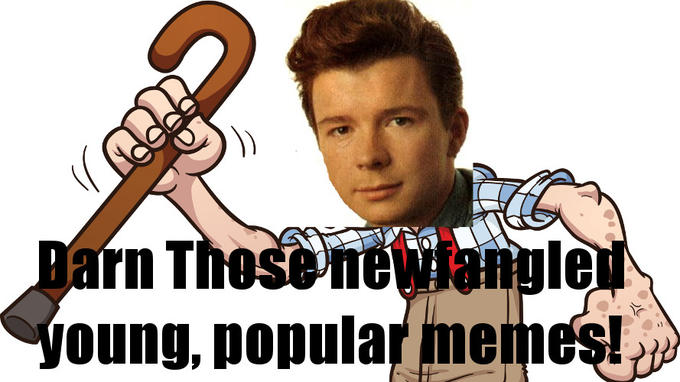 RickAstleyOldMemesAngryAtNewMemes.jpg
