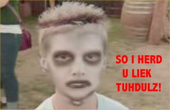 SO I HERD U LIEK TUHDULZ!.jpg