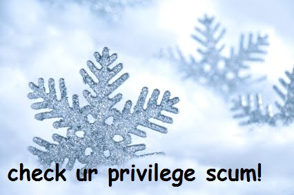 Social justice check ur privilege scum.jpg