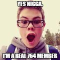 YesNigga,I'mAreal764member.jpg