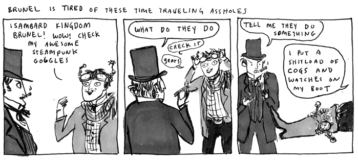 Should time travel ever become viable, steampunks will doubtless use it to annoy Isambard Kingdom Brunel.