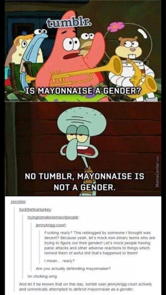 Template: tumblrView/EditTemplate: tumblrThis template inserts specific content or formatting. View template page for more details. when she's [[Triggered|defending mayonnaise as a gender