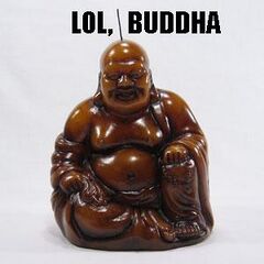Bubba is not to be confused with [[religion|Buddha