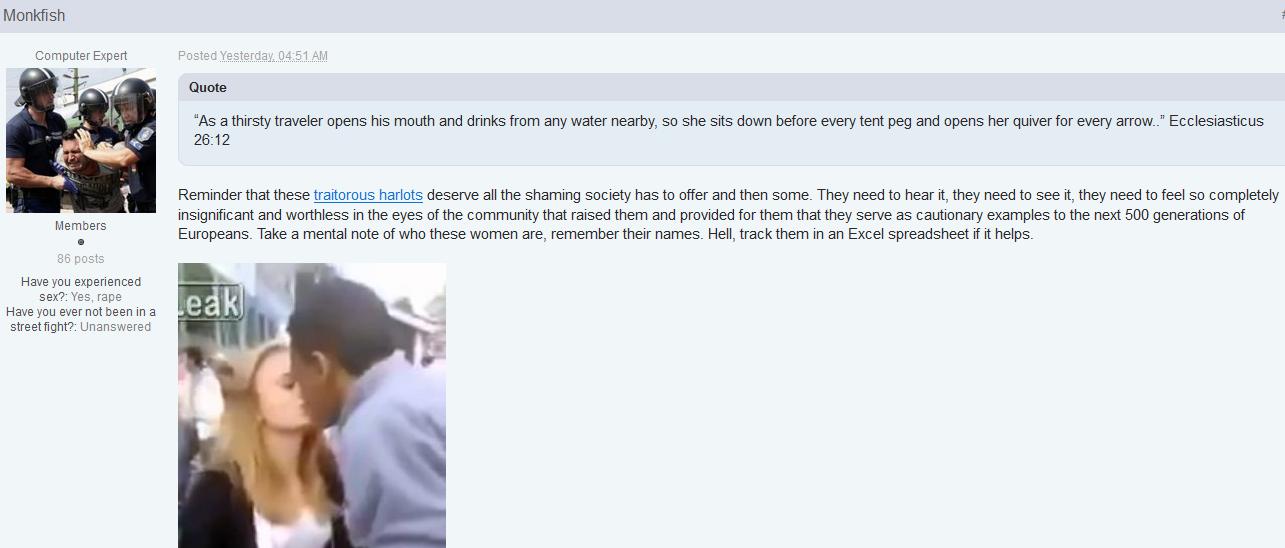 Standard My Posting Career content.  An ex-republican with a sexual humiliation fetish quotes the Bible while Honky P. Normalman urges 20 computer technicians in the American Midwest to keep spreadsheets on the names and identities of some European women in case they ever stop jacking it to lolicon long enough to go outside and murder them, I guess.  Alt right humor, baby.